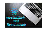 Why and How to use useCallback and React.memo
