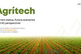 Agritech: Present, Future & Investor perspective!