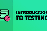 A simple introduction to testing