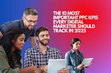 The 10 Most Important PPC KPIs Every Digital Marketer Should Track in 2025