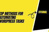 Top Methods For Automating WordPress Tasks
