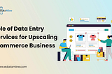 Role of Data Entry Services for Upscaling Ecommerce Business