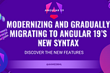 Modernizing and Gradually Migrating to Angular 19’s new syntax