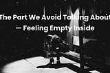 When You Feel Empty Inside