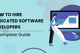 How to Hire Dedicated Software Developers: A Complete Guide