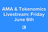 AMA & Tokenomics Livestream: Friday June 6th