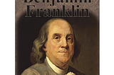 The Autobiography of Benjamin Franklin and Poor Richard’s Almanack Book Review