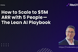 How to Scale to $5M ARR with 5 People — The Lean AI Playbook