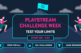 Playstream Challenge Week