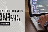 David Bostwick on Why Tech Outages Show the Importance of Backup Systems