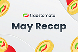 📅 Tradetomato Monthly Recap — May ‘24 🔃
