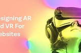 Designing AR and VR for Websites