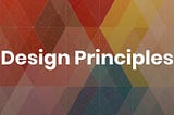 Understanding the Design Principles