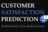 Customer Satisfaction Prediction Using Machine Learning