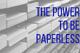 The Power to Be Paperless