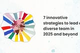 7 Strategies to Effectively Lead Diverse Teams in 2025