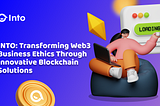 INTO: Transforming Web3 Business Ethics Through Innovative Blockchain Solutions