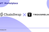 ChainSwap X Treasureland | Treasureland to be Integrated as ChainSwap’s Built-in Marketplace