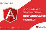 Is Your Web App Slow to Respond? How AngularJS Can Help