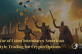 War of Coins Introduces American-Style Trading for Crypto Options