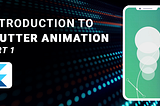 INTRODUCTION TO FLUTTER ANIMATION — PART 1