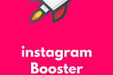 instagram Booster: How to Grow Your Audience & Monetize Your Account