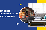 Best Office Furniture Design Ideas & Trends