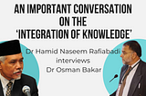 Interview of Dr Osman Bakar by Dr Hamid Naseem Rafiabadi.