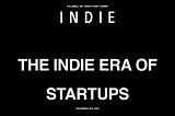 The Indie Era of Startups