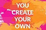 Create Your Own Reality!