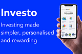 Introducing Investo — An app to make investing simpler, personalised and rewarding.