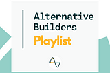 [Playlist] Sélection Alternative Builders, épisode 1
