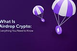 WHAT IS CRYPTO AIRDROP