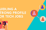 How to build a strong profile for the tech job (engineering) market