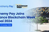 Alchemy Pay Participates in Binance Blockchain Week Dubai 2024