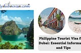 Philippine Tourist Visa from Dubai: Essential Information and Tips