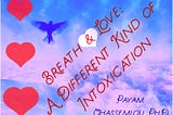 Breath & Love: A Different Kind of Intoxication