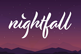 Nightfall: Portfolio Case Study