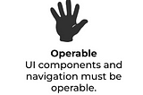 White background with an image of a hand filled in with the color black. Words in black font says Operable, UI components and navigation must be operable.