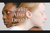 Reality After Death