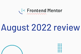 Frontend Mentor August 2022 review