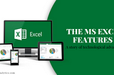 The MS Excel features : A story of technological advancement