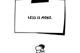 Less is more