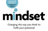 The Power of Mindset: Lessons Learned from “Mindset: The New Psychology of Success” by Carol Dweck