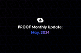 PROOF Monthly: May, 2024