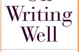 Three Lessons to Upgrade Your Writing from William Zinsser’s On Writing Well