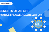 BENEFITS OF AN NFT MARKETPLACE AGGREGATOR