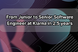 From Junior to Senior Software Engineer at Klarna in 2.5 years