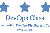 DevOps Class: Understanding DevOps Pipeline and Terms