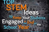 Top STEM Ideas to Keep Your Students Engaged at the End of the School Year!